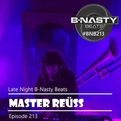 Late Night B-Nasty Beats #BNB213 w/ Master Reüss