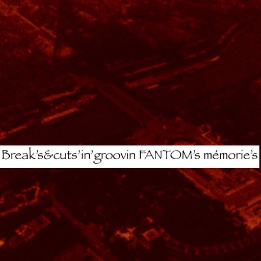 Break's&Cuts'in'groovin'FANTOM's mémories