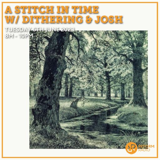 A Stitch In Time w/ Dithering & Josh 6th June 2023