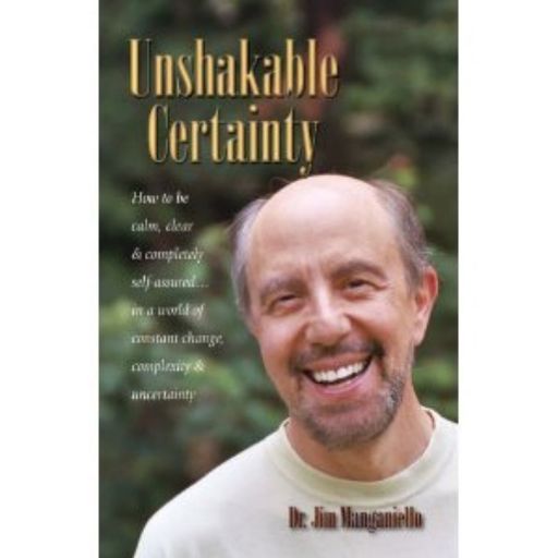 Unshakable Certainty with Dr. Jim Manganiello