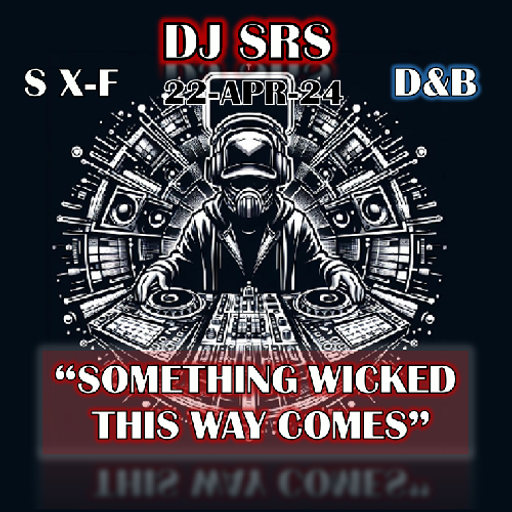 DJ SRS - "SOMETHING WICKED THIS WAY COMES" - S X-F D&B MIX - 22APR24