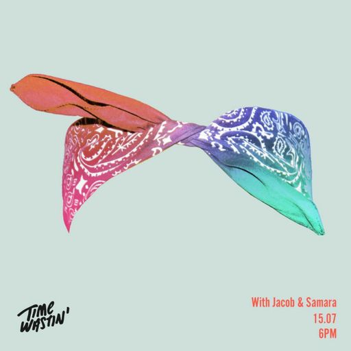 Time Wastin w/ Jacob and Samara - July 2022