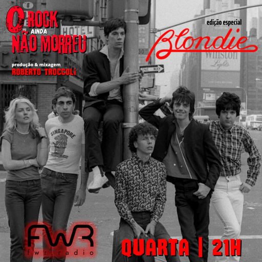 O Rock Ainda Não Morreu 036 - Blondie - 8.6.2022