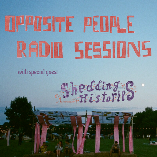 Opposite People x Shedding Histories Radio Sessions 08/02/25 - [Voices Radio]