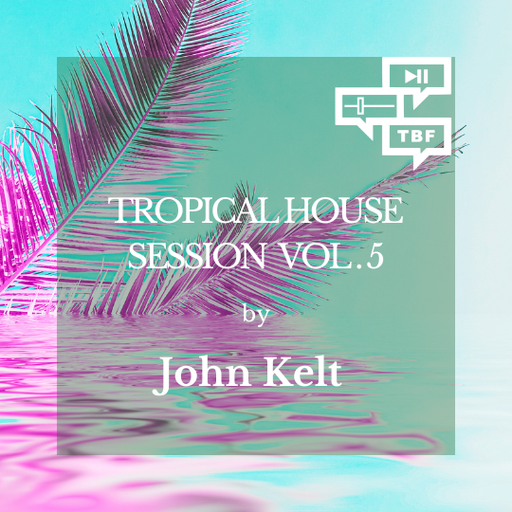 John Kelt - Tropical House Session Vol. 5     23.08.24