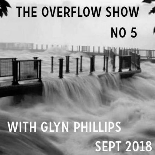 The Overflow Show No 5 with Glyn Phillips (Sept 2018)