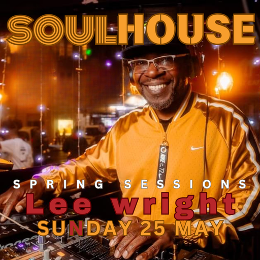 Soul House Spring Sessions - Lee Wright 25MAY2025 [LIVE]