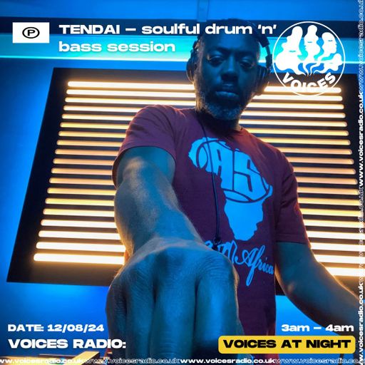 TENDAI - soulful drum ‘n’ bass sessions - 12/08/24 - [Voices Radio]