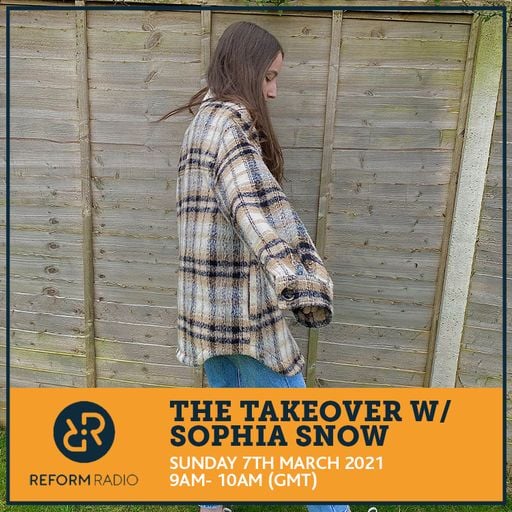 The Takeover w Sophia Snow 7th March 2021