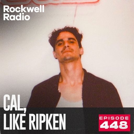 ROCKWELL RADIO - CAL, LIKE RIPKEN - AUG 2025 (EP. 448)