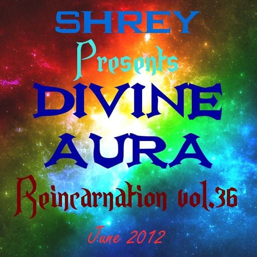 Shrey Pres. Divine Aura - Reincarnation Vol.36