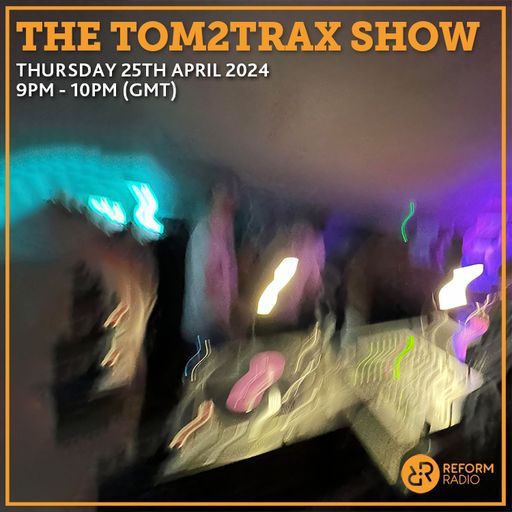 The Tom2Trax Show 25th April 2024