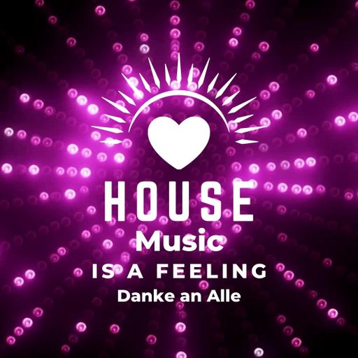 House Music is a feeling - Danke an Alle Mix