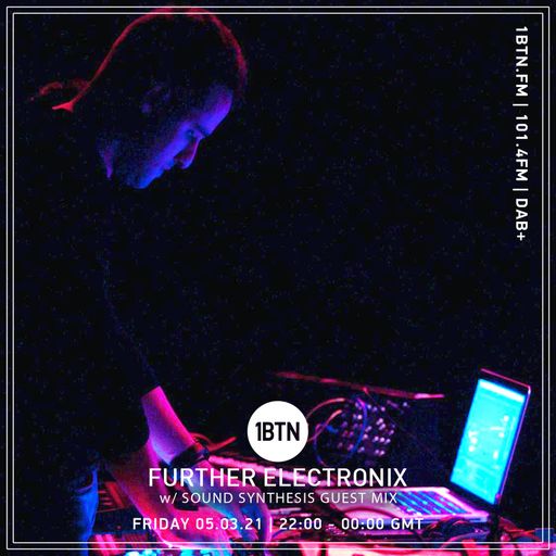 Further Electronix with Sound Synthesis Guest Mix - 05.03.2021