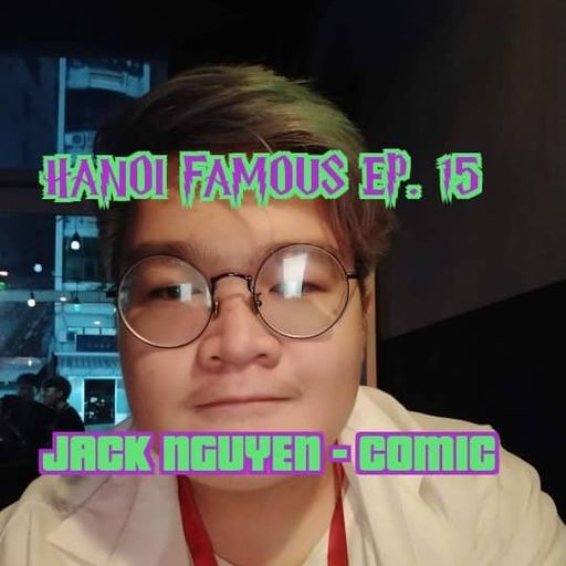 Hanoi Famous Ep 15 w/ Jack Nguyen & Greg Anderson 22.07.22