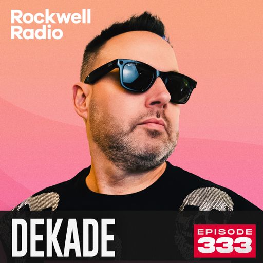 ROCKWELL RADIO - DEKADE - JULY 2024 (EP. 333)