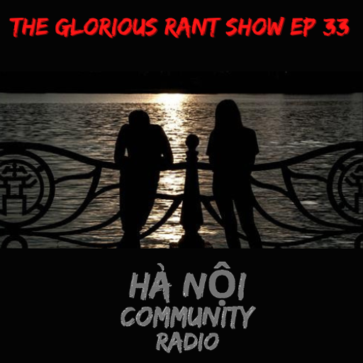 The Glorious Rant Show Ep 33 w/ Grant 18.11.22
