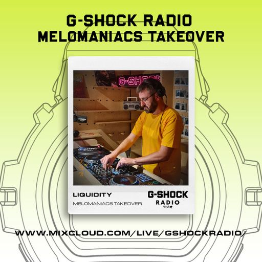 G-SHOCK Radio - Mel0maniacs Takeover - Liquidity - 27/07