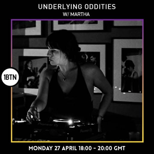 Underlying Oddities w/ Martha - 27.04.26