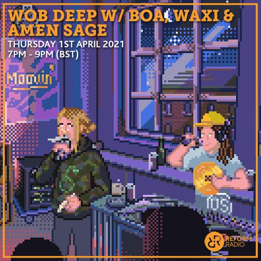 Wob Deep w/ Boa, Waxi & Amen Sage 1st April 2021