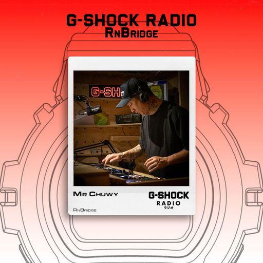 G-SHOCK Radio Presents... RnBridge with Mr Chuwy - 05/06