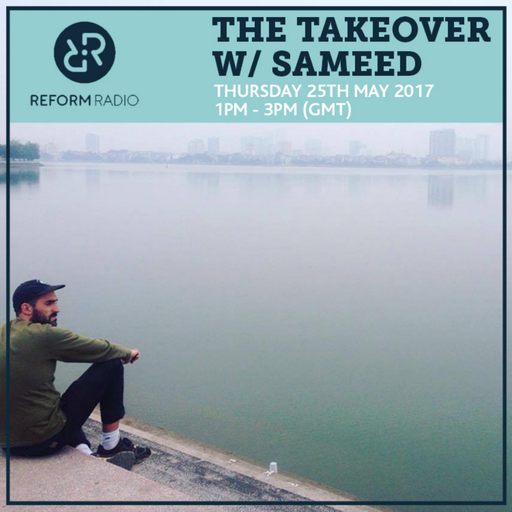 The Takeover w/ Sameed 25th May 2017