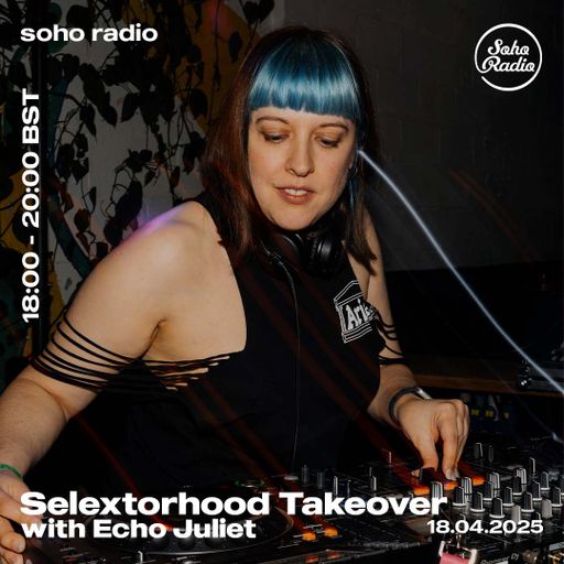 Selextorhood x Echo Juliet (18/04/2025)