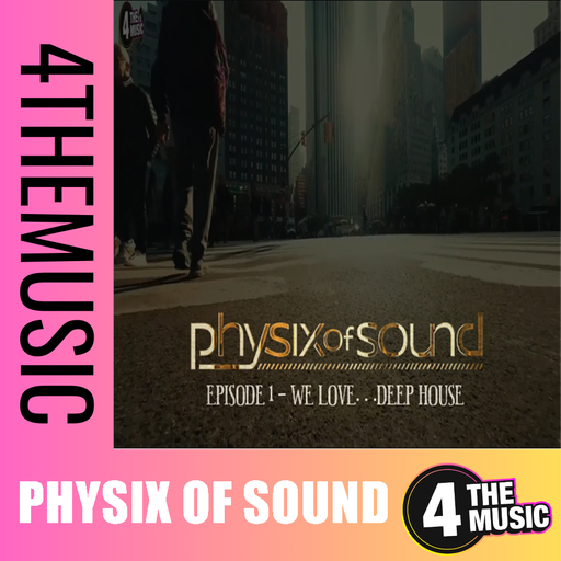 Physix of Sound on 4TheMusic - We Love...DeepHouse - Episode #1
