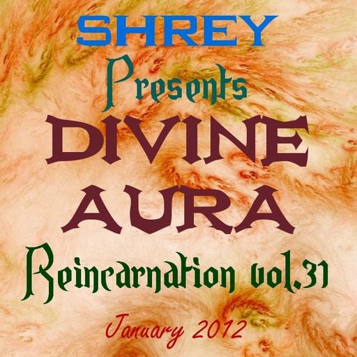Shrey Pres. Divine Aura - Reincarnation Vol.31
