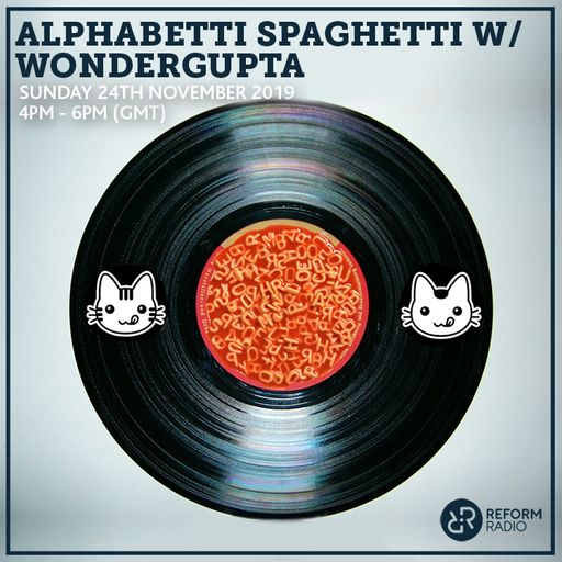 Alphabetti Spaghetti w/ Wondergupta 24th November 2019