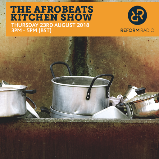 The Afrobeats Kitchen Show 23rd August 2018