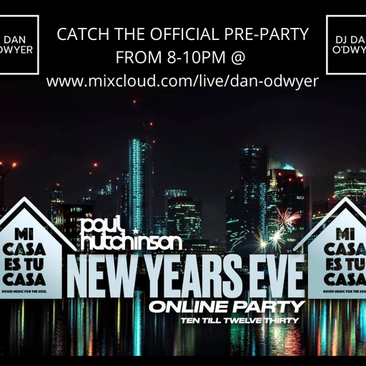 NYE Pre-Party for Paul Hutchinson DJ's 'Mi Casa Es Tu Casa'  NYE PARTY!!! (LIVE!!!!)