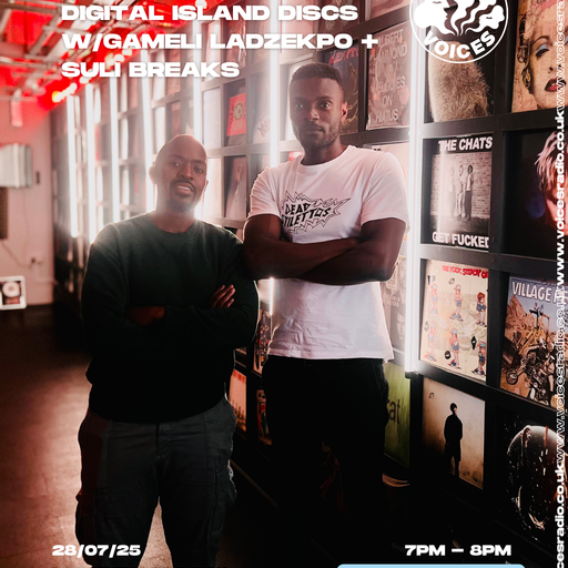 Digital Island Discs Ep03: w/ Gameli Ladzekpo & Suli Breaks 28/07/25 - [Voices Radio]