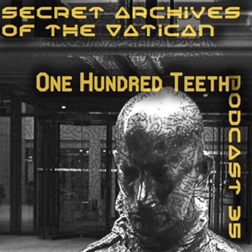 One Hundred Teeth - Secret Archives of the Vatican Podcast 35