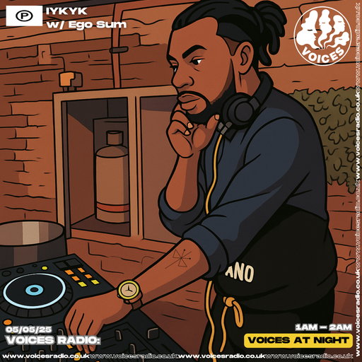 IYKYK w/ EGO SUM - 05/05/25 - [Voices Radio]