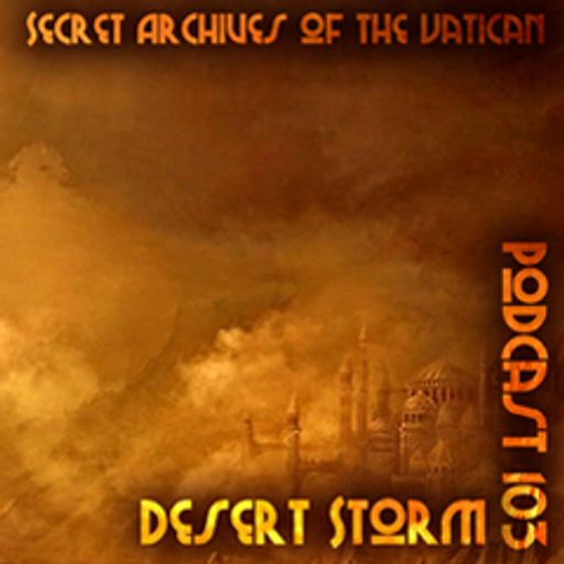 Desert Storm - Secret Archives of the Vatican Podcast 103