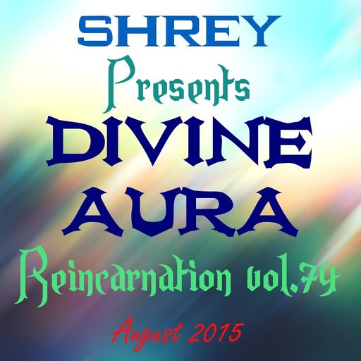 Shrey Pres. Divine Aura - Reincarnation Vol.74
