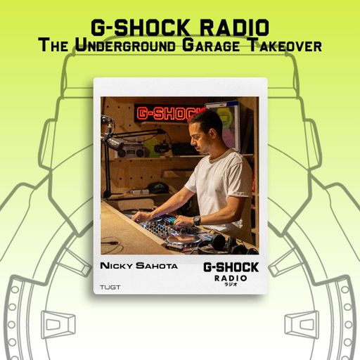 G-SHOCK Radio - The Underground Garage Takeover - Nicky Sahota - 26/07