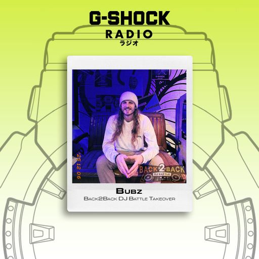 G-SHOCK Radio - Back2Back Dj Battle Takeover - Bubz - 06/12