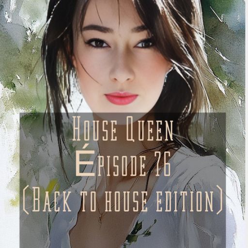 House Queen - Episode 76 (back to house edition)