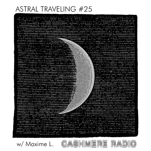 Astral Traveling #25, w/ Maxime L. 20.09.2022