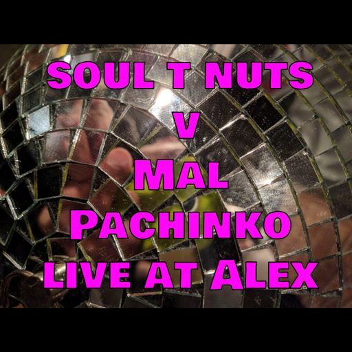Soul T Nuts V Mal Pachinko Recorded at Alex bar Ekimae.