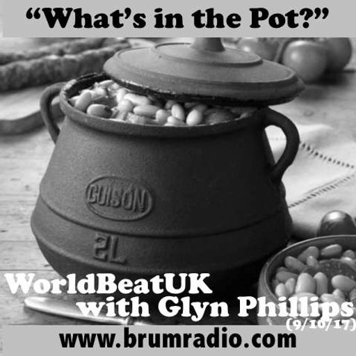 WorldBeatUK with Glyn Phillips - What's In The Pot? (09/10/2017)