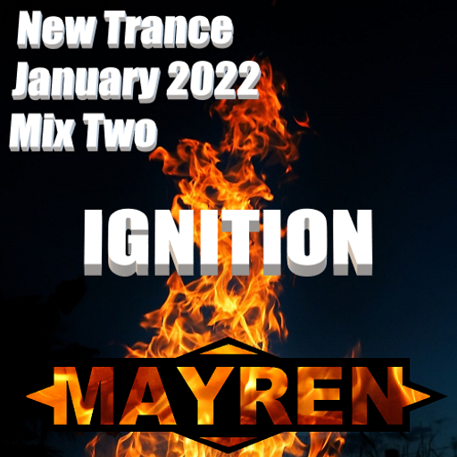 New Trance January 2022 - Mix Two - "Ignition" Uplifting & Melodic - Mixed By MAYREN
