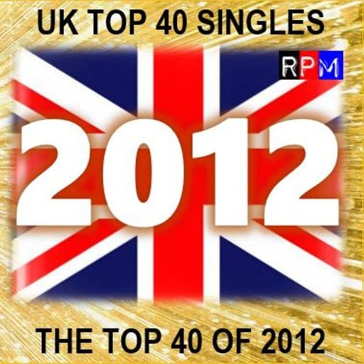 THE TOP 40 SINGLES OF 2012 [UK] *SELECT EARLY ACCESS*