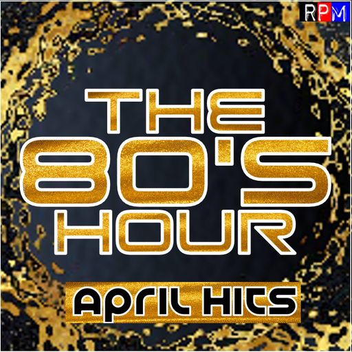 THE 80'S HOUR : APRIL HITS