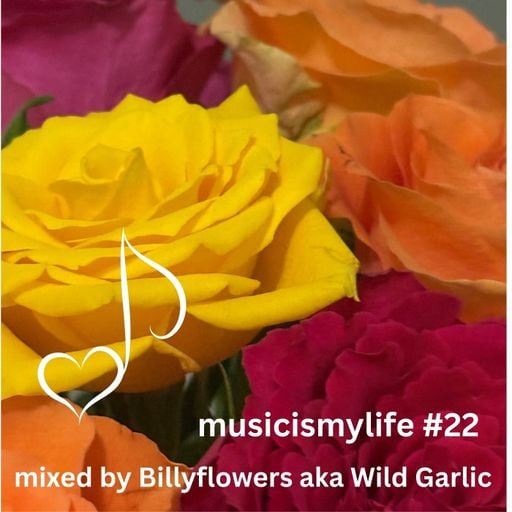 Musicismylife #22 mixed by Billyflowers aka Wild Garlic