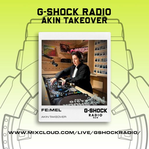 G-SHOCK Radio - AKIN Takeover - FE:MEL - 18/08