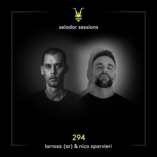Selador Sessions 294 | Larrosa (AR) & Nico Sparvieri