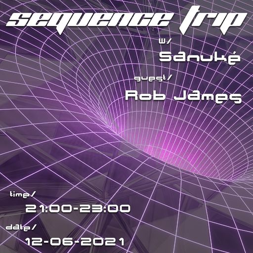 Sequence Trip w/ Sanuké & Rob James (12/06/2021)
